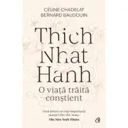 Thich Nhat Hanh. O viata traita constient
