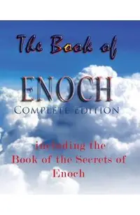 The Book Of Enoch, Complete Edition: Including The Book Of The Secrets Of Enoch