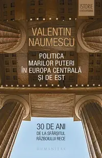 Politica Marilor Puteri în Europa Centrală și de Est - Paperback brosat - Valentin Naumescu