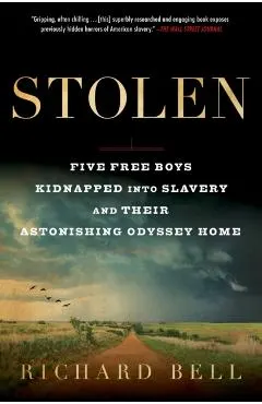 Stolen: Five Free Boys Kidnapped Into Slavery and Their Astonishing Odyssey Home