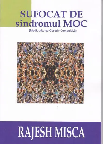 Sufocat de sindromul MOC (Mediocritatea Obsesiv-Compulsivă) - Paperback brosat - Rajesh Misca