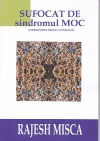Sufocat de sindromul MOC (Mediocritatea Obsesiv-Compulsivă) - Paperback brosat - Rajesh Misca