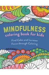 Mindfulness Coloring Book for Kids: Find Calm and Increase Focus Through Coloring