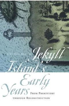 Jekyll Island's Early Years: From Prehistory Through Reconstruction
