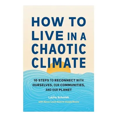 How To Live In A Chaotic Climate: 10 Steps To Reco(...)