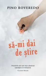 Să-mi dai de știre - Paperback brosat - Pino Roveredo