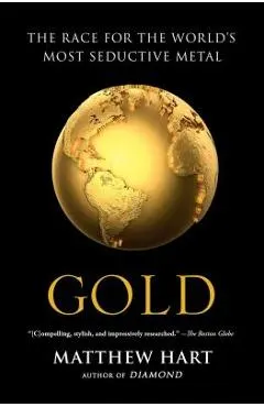 Gold: The Race for the World's Most Seductive Metal