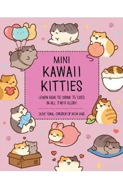 Mini Kawaii Kitties: Learn How to Draw 75 Cats in All Their Glory