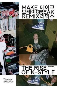 Make Break Remix: The Rise of K-Style