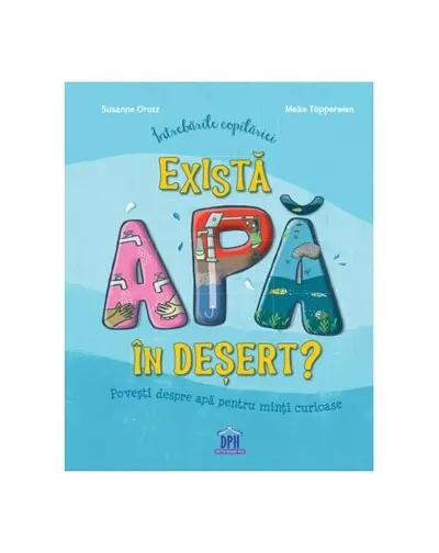 Întrebările copilăriei - Există apă în deșert? - Hardcover - Susanne Orosz