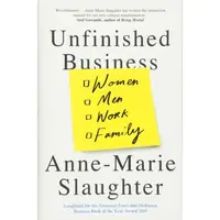 Unfinished Business : Women Men Work Family
