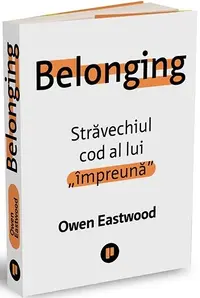 Belonging. Străvechiul cod al lui „împreună”