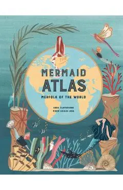 The Mermaid Atlas: Merfolk of the World