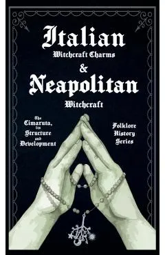 Italian Witchcraft Charms and Neapolitan Witchcraft - The Cimaruta, its Structure and Development (Folklore History Series)
