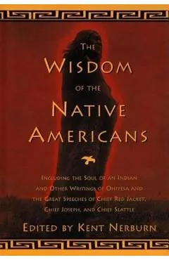 The Wisdom of the Native Americans: Including the Soul of an Indian and Other Writings of Ohiyesa and the Great Speeches of Red Jacket, Chief Joseph