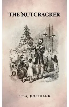 The Nutcracker: The Original 1853 Edition With Illustrations