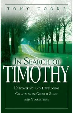 In Search of Timothy: Discovering and Developing Greatness in Church Staff and Voluteers