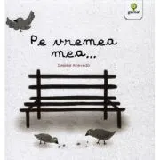 Pe vremea mea...