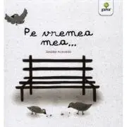 Pe vremea mea...