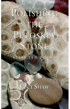 Polishing the Petoskey Stone: Selected Poems