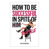 How to Be Successful in Spite of Yourself