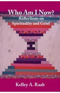Who Am I Now? Reflections on Spirituality and Grief