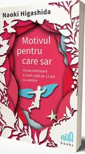 Motivul pentru care sar - Paperback brosat - Naoki Higashida