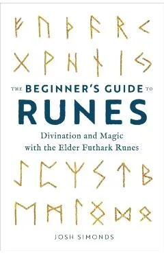 The Beginner's Guide to Runes: Divination and Magic with the Elder Futhark Runes