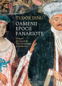Oamenii epocii fanariote - Paperback brosat - Tudor Dinu