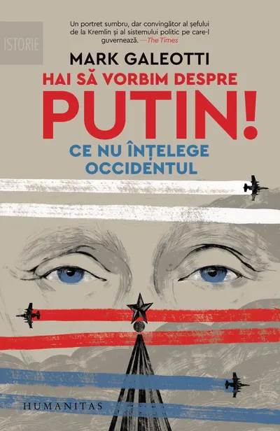 Hai să vorbim despre Putin! Ce nu înțelege Occidentul