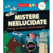 Mistere neelucidate. Poti TU sa explici inexplicabilul?