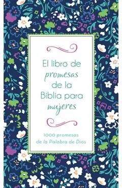 El Libro de Promesas de la Biblia Para Mujeres: 1000 Promesas de la Palabra de Dios