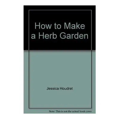 How to Make a Herb Garden, unknown