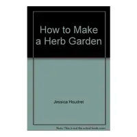 How to Make a Herb Garden, unknown