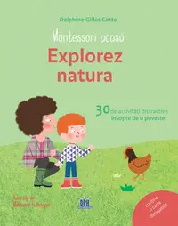 Montessori acasă. Explorez natura - Hardcover - Delphine Gilles Cotte