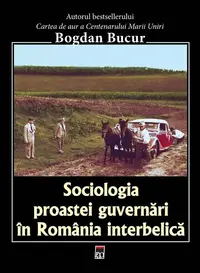 Sociologia proastei guvernări în România interbelică - Paperback brosat - Bogdan Bucur