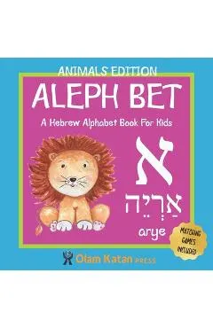 Aleph Bet: Animals Edition: A Hebrew Alphabet Book For Kids: Hebrew Language Learning Book For Babies Ages 1 - 3: Matching Games