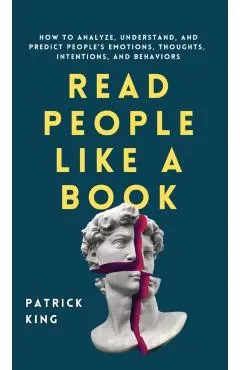Read People Like a Book: How to Analyze, Understand, and Predict People's Emotions, Thoughts, Intentions, and Behaviors
