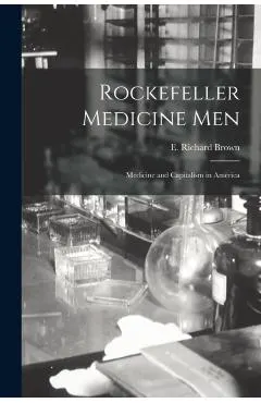 Rockefeller Medicine Men: Medicine and Capitalism in America