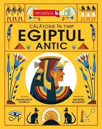 Egiptul Antic. Călătorie în timp - Paperback - Francisco Llorca