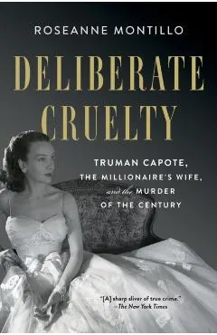 Deliberate Cruelty: Truman Capote, the Millionaire's Wife, and the Murder of the Century