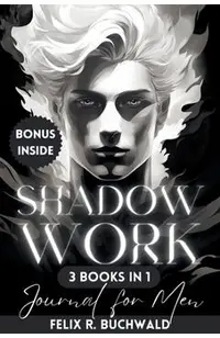 Shadow Work Journal for Men: An In-Depth Guide to Increased Self Awareness & Improved Mental Health - Workbook Exercises & Journaling Prompts Inclu