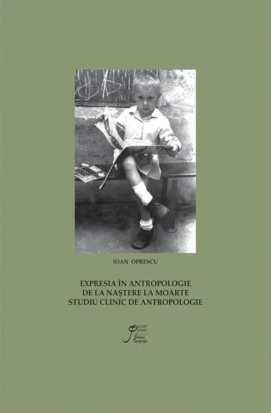 Expresia în antropologie. De la naștere la moarte (RESIGILAT) - Paperback brosat - Ioan Oprescu