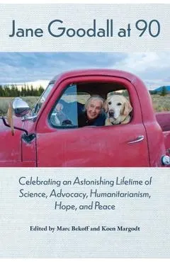 Jane Goodall at 90: Celebrating an Astonishing Lifetime of Science, Advocacy, Humanitarianism, Hope, and Peace