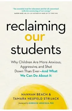 Reclaiming Our Students: Why Children Are More Anxious, Aggressive, and Shut Down Than Ever--And What We Can Do about It