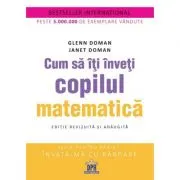 Cum sa iti inveti copilul matematica. Editie revizuita si adaugita