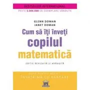 Cum sa iti inveti copilul matematica. Editie revizuita si adaugita