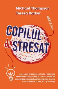 Copilul Stresat - Paperback brosat - Michael Thompson, Teresa Barker