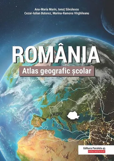 România. Atlas geografic şcolar - Paperback - Ana-Maria Marin, Ionuț Săvulescu, Cezar Buterez, Marina-Ramona Virghileanu