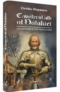 Cavalerul alb al Valahiei. Legendele Hunedoarei